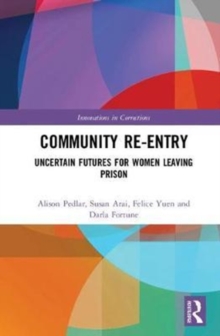 Community Re-Entry : Uncertain Futures for Women Leaving Prison, Hardback Book Community Re-Entry : Uncertain Futures for Women Leaving Prison, Hardback Book