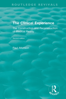 The Clinical Experience, Second edition (1997) : The Construction and Reconstrucion of Medical Reality, Paperback / softback Book The Clinical Experience, Second edition (1997) : The Construction and Reconstrucion of Medical Reality, Paperback / softback Book