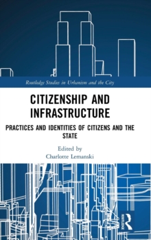 Citizenship and Infrastructure : Practices and Identities of Citizens and the State, Hardback Book Citizenship and Infrastructure : Practices and Identities of Citizens and the State, Hardback Book