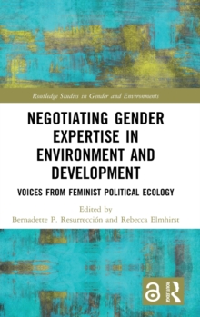 Negotiating Gender Expertise in Environment and Development : Voices from Feminist Political Ecology