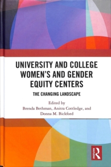 University and College Women's and Gender Equity Centers : The Changing Landscape, Hardback Book University and College Women's and Gender Equity Centers : The Changing Landscape, Hardback Book