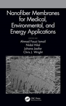 Nanofiber Membranes for Medical, Environmental, and Energy Applications, Hardback Book Nanofiber Membranes for Medical, Environmental, and Energy Applications, Hardback Book