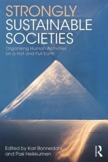 Strongly Sustainable Societies : Organising Human Activities on a Hot and Full Earth, Paperback / softback Book Strongly Sustainable Societies : Organising Human Activities on a Hot and Full Earth, Paperback / softback Book