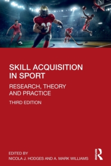 Skill Acquisition in Sport : Research, Theory and Practice