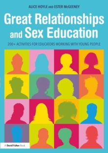 Great Relationships and Sex Education : 200+ Activities for Educators Working with Young People