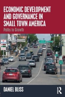 Economic Development and Governance in Small Town America : Paths to Growth, Paperback Book Economic Development and Governance in Small Town America : Paths to Growth, Paperback Book