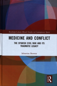 Medicine and Conflict : The Spanish Civil War and its Traumatic Legacy, Hardback Book Medicine and Conflict : The Spanish Civil War and its Traumatic Legacy, Hardback Book
