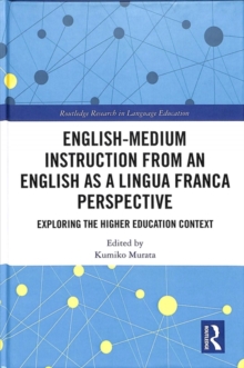 English-Medium Instruction from an English as a Lingua Franca Perspective : Exploring the Higher Education Context, Hardback Book English-Medium Instruction from an English as a Lingua Franca Perspective : Exploring the Higher Education Context, Hardback Book