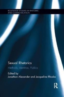 Sexual Rhetorics : Methods, Identities, Publics, Paperback / softback Book Sexual Rhetorics : Methods, Identities, Publics, Paperback / softback Book