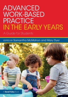 Advanced Work-based Practice in the Early Years : A Guide for Students, Paperback / softback Book Advanced Work-based Practice in the Early Years : A Guide for Students, Paperback / softback Book