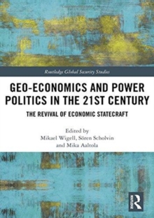 Geo-economics and Power Politics in the 21st Century : The Revival of Economic Statecraft, Hardback Book Geo-economics and Power Politics in the 21st Century : The Revival of Economic Statecraft, Hardback Book