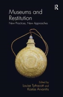 Museums and Restitution : New Practices, New Approaches, Paperback / softback Book Museums and Restitution : New Practices, New Approaches, Paperback / softback Book