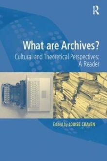 What are Archives? : Cultural and Theoretical Perspectives: a reader, Paperback / softback Book What are Archives? : Cultural and Theoretical Perspectives: a reader, Paperback / softback Book