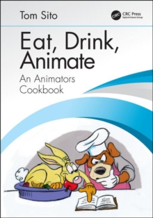 Eat, Drink, Animate : An Animators Cookbook, Paperback / softback Book Eat, Drink, Animate : An Animators Cookbook, Paperback / softback Book