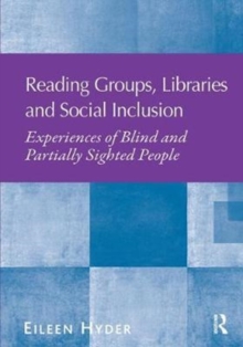 Reading Groups, Libraries and Social Inclusion : Experiences of Blind and Partially Sighted People, Paperback / softback Book Reading Groups, Libraries and Social Inclusion : Experiences of Blind and Partially Sighted People, Paperback / softback Book