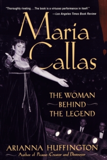 Maria Callas : The Woman behind the Legend