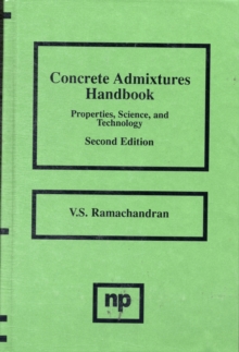 Concrete Admixtures Handbook : Properties, Science and Technology, Hardback Book Concrete Admixtures Handbook : Properties, Science and Technology, Hardback Book