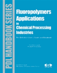 Fluoropolymer Applications in the Chemical Processing Industries : The Definitive User's Guide and Databook