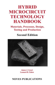 Hybrid Microcircuit Technology Handbook : Materials, Processes, Design, Testing and Production