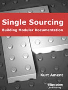 Single Sourcing : Building Modular Documentation