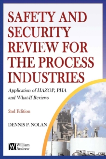 Safety and Security Review for the Process Industries : Application of HAZOP, PHA and What-If Reviews