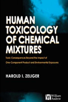 Human Toxicology of Chemical Mixtures : Toxic Consequences Beyond the Impact of One-Component Product and Environmental Exposures