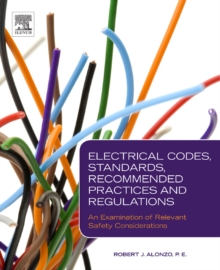 Electrical Codes, Standards, Recommended Practices and Regulations : An Examination of Relevant Safety Considerations, Hardback Book Electrical Codes, Standards, Recommended Practices and Regulations : An Examination of Relevant Safety Considerations, Hardback Book
