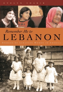 Remember Me To Lebanon : Stories of Lebanese Women in America