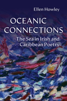 Oceanic Connections : The Sea in Irish and Caribbean Poetry