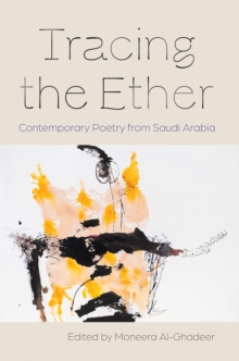 Tracing the Ether : Contemporary Poetry from Saudi Arabia