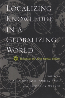 Localizing Knowledge in a Globalizing World : Recasting the Area Studies Debate, Paperback / softback Book Localizing Knowledge in a Globalizing World : Recasting the Area Studies Debate, Paperback / softback Book