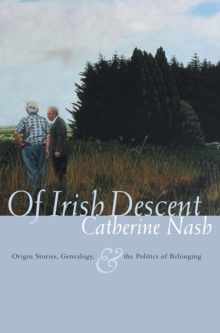 Of Irish Descent : Origin Stories, Genealogy, and the Politics of Belonging, Hardback Book Of Irish Descent : Origin Stories, Genealogy, and the Politics of Belonging, Hardback Book