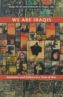 We are Iraqis : Aesthetics and Politics in a Time of War, Hardback Book We are Iraqis : Aesthetics and Politics in a Time of War, Hardback Book