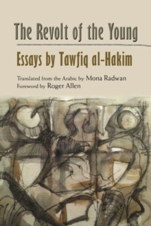 The Revolt of the Young : Essays by Tawfiq al-Hakim, Hardback Book The Revolt of the Young : Essays by Tawfiq al-Hakim, Hardback Book