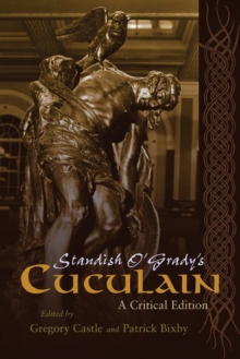 Standish O'Grady's Cuculain : A Critical Edition, Paperback / softback Book Standish O'Grady's Cuculain : A Critical Edition, Paperback / softback Book