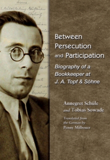 Between Persecution and Participation : Biography of a Bookkeeper at J. A. Topf & Soehne, Paperback / softback Book Between Persecution and Participation : Biography of a Bookkeeper at J. A. Topf & Soehne, Paperback / softback Book