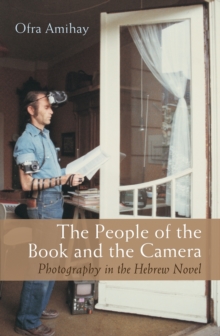 The People of the Book and the Camera : Photography in the Hebrew Novel