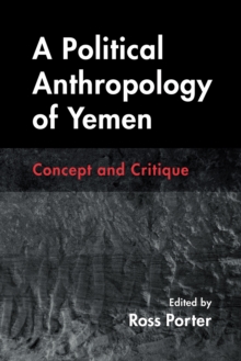 A Political Anthropology of Yemen : Concept and Critique