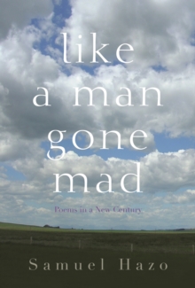 Like a Man Gone Mad : Poems in a New Century