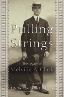 Pulling Strings : The Legacy of Melville A. Clark