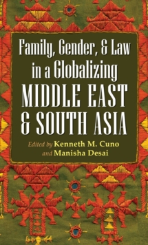 Family, Gender, and Law in a Globalizing Middle East and South Asia