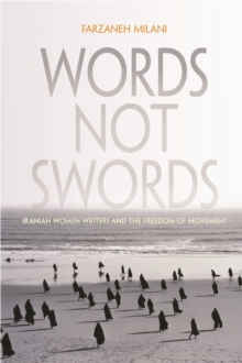 Words, Not Swords : Iranian Women Writers and the Freedom of Movement