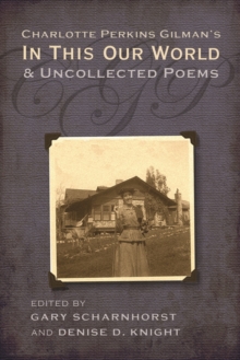 Charlotte Perkins Gilman's In This Our World and Uncollected Poems