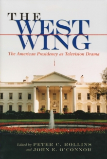 The West Wing : The American Presidency as Television Drama