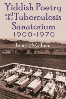 Yiddish Poetry and the Tuberculosis Sanatorium : 1900-1970