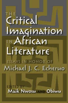 The Critical Imagination in African Literature : Essays in Honor of Michael J. C. Echeruo