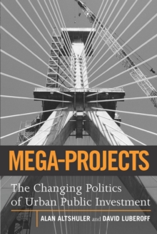 Mega-Projects : The Changing Politics of Urban Public Investment