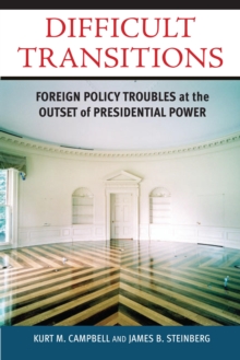 Difficult Transitions : Foreign Policy Troubles at the Outset of Presidential Power