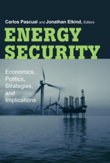 Energy Security : Economics, Politics, Strategies, and Implications