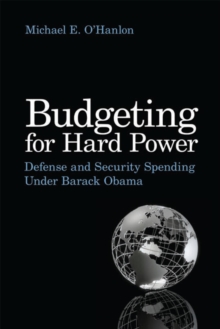 Budgeting for Hard Power : Defense and Security Spending Under Barack Obama